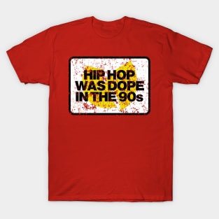 Hip Hop Was Dope In The 90s T-Shirt